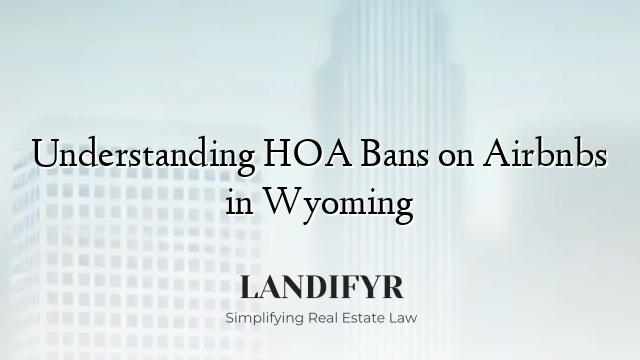 Understanding HOA Bans on Airbnbs in Wyoming