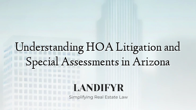 Understanding HOA Litigation and Special Assessments in Arizona