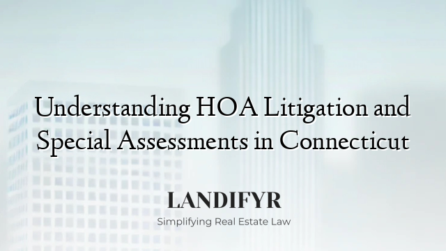 Understanding HOA Litigation and Special Assessments in Connecticut