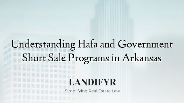 Understanding Hafa and Government Short Sale Programs in Arkansas