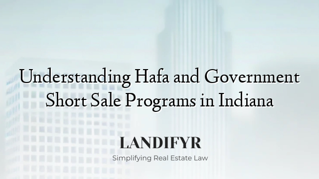 Understanding Hafa and Government Short Sale Programs in Indiana