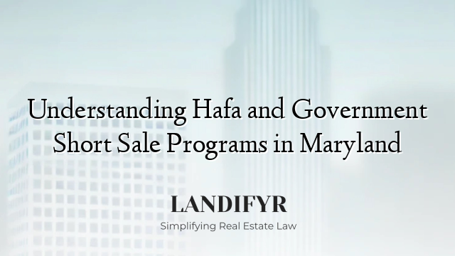 Understanding Hafa and Government Short Sale Programs in Maryland