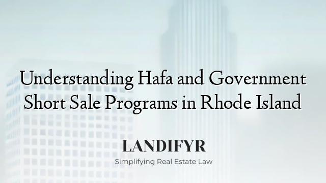 Understanding Hafa and Government Short Sale Programs in Rhode Island