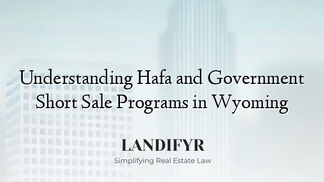 Understanding Hafa and Government Short Sale Programs in Wyoming