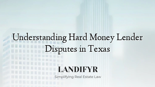 Understanding Hard Money Lender Disputes in Texas