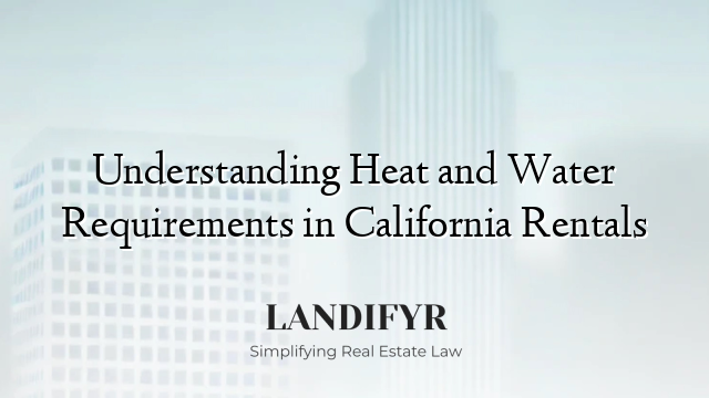 Understanding Heat and Water Requirements in California Rentals