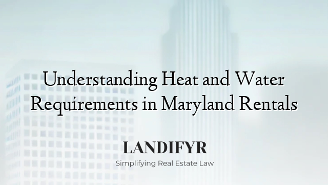 Understanding Heat and Water Requirements in Maryland Rentals