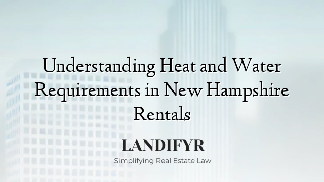 Understanding Heat and Water Requirements in New Hampshire Rentals
