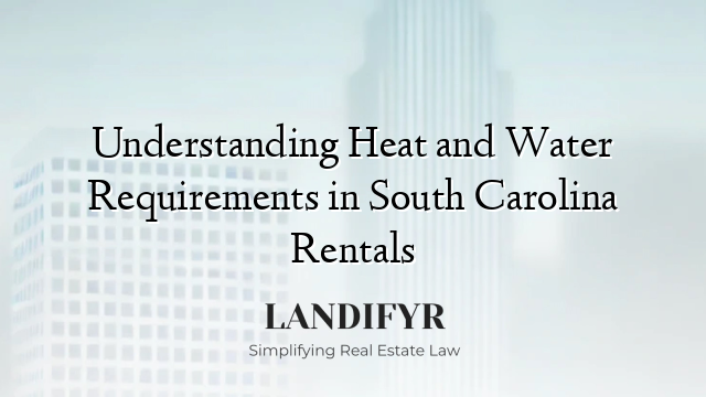 Understanding Heat and Water Requirements in South Carolina Rentals