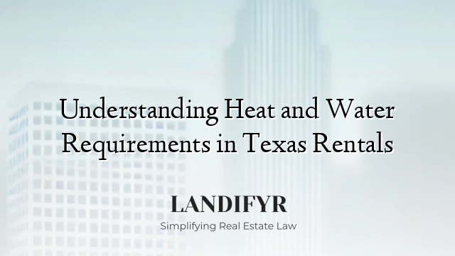 Understanding Heat and Water Requirements in Texas Rentals