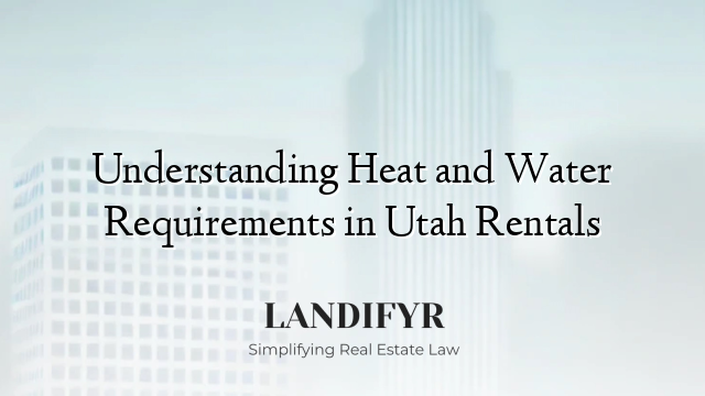 Understanding Heat and Water Requirements in Utah Rentals