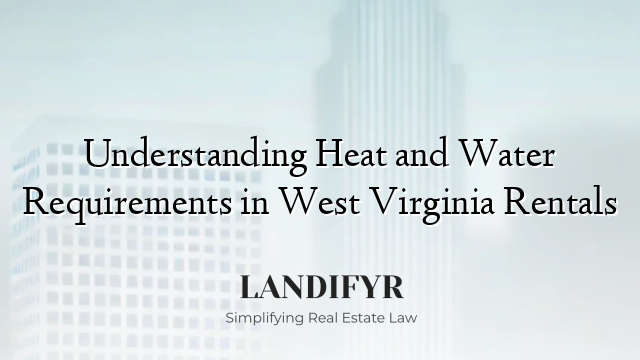 Understanding Heat and Water Requirements in West Virginia Rentals