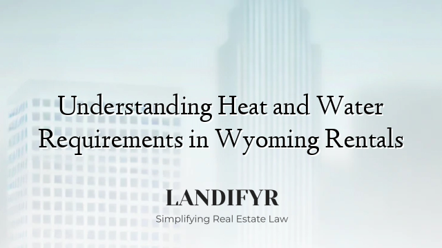 Understanding Heat and Water Requirements in Wyoming Rentals
