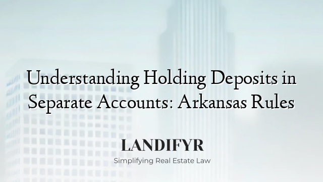 Understanding Holding Deposits in Separate Accounts: Arkansas Rules