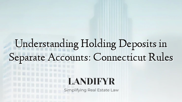 Understanding Holding Deposits in Separate Accounts: Connecticut Rules