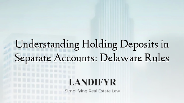 Understanding Holding Deposits in Separate Accounts: Delaware Rules