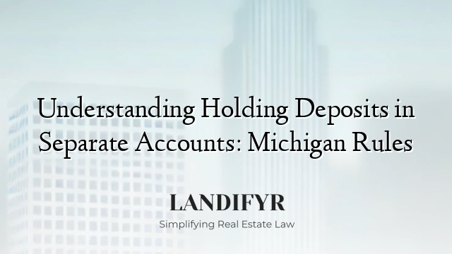Understanding Holding Deposits in Separate Accounts: Michigan Rules
