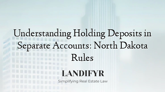 Understanding Holding Deposits in Separate Accounts: North Dakota Rules