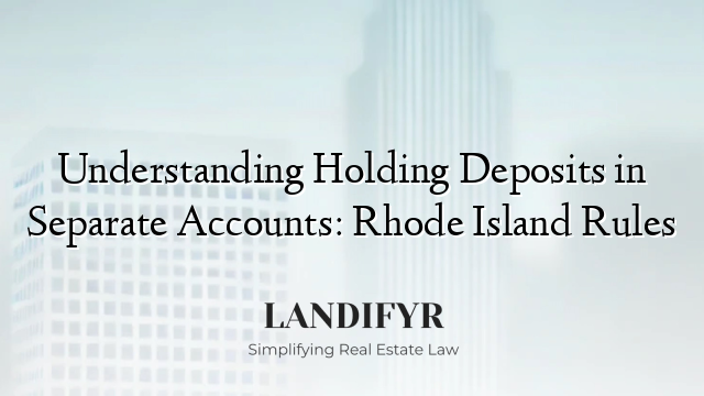 Understanding Holding Deposits in Separate Accounts: Rhode Island Rules