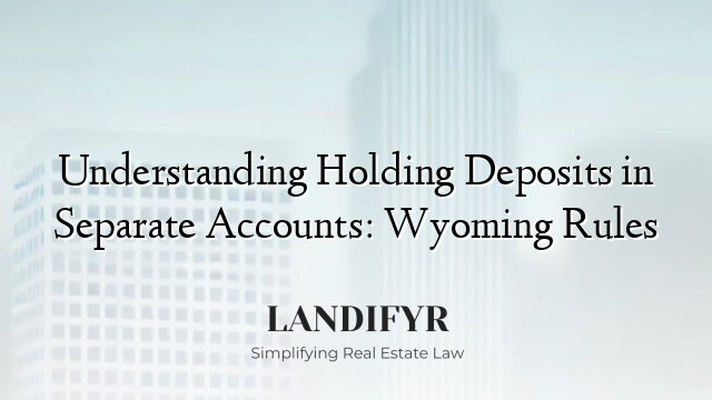 Understanding Holding Deposits in Separate Accounts: Wyoming Rules