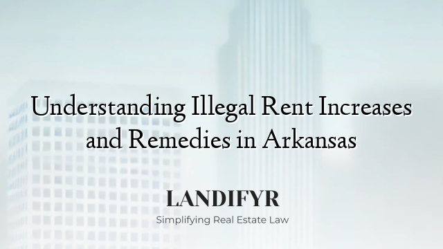 Understanding Illegal Rent Increases and Remedies in Arkansas
