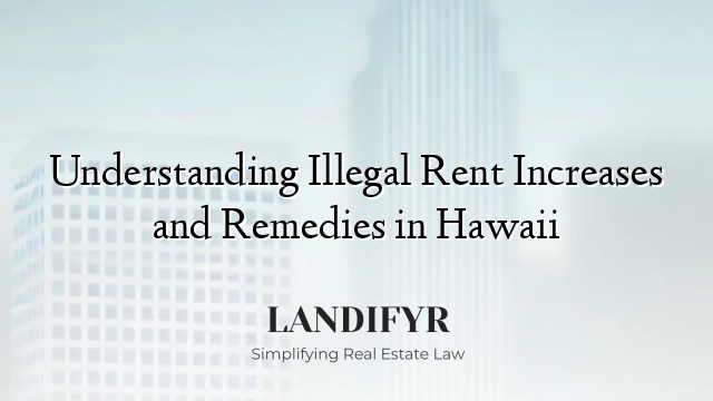 Understanding Illegal Rent Increases and Remedies in Hawaii
