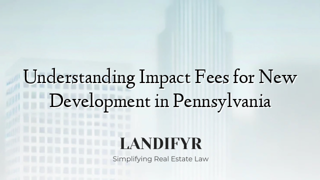 Understanding Impact Fees for New Development in Pennsylvania