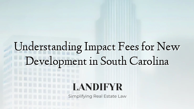 Understanding Impact Fees for New Development in South Carolina