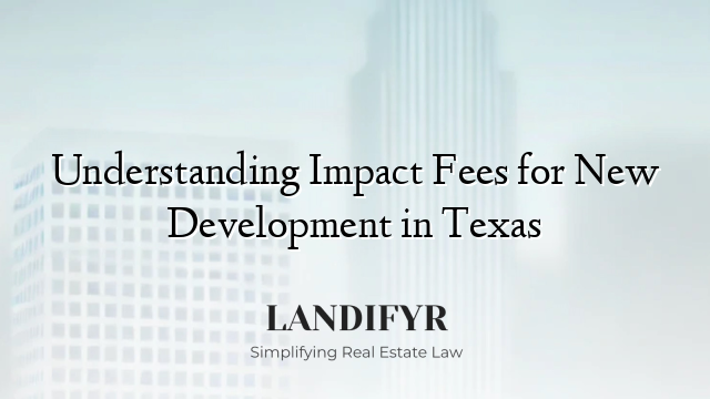 Understanding Impact Fees for New Development in Texas