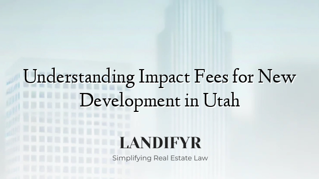 Understanding Impact Fees for New Development in Utah