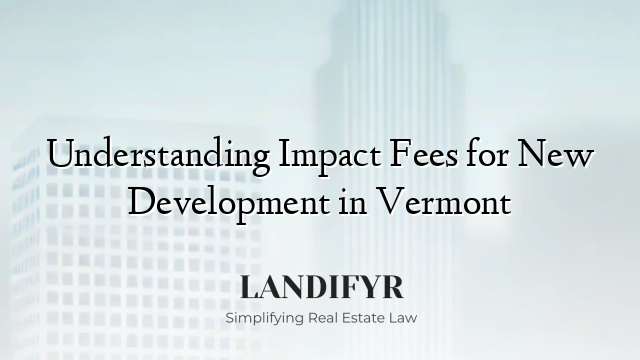 Understanding Impact Fees for New Development in Vermont