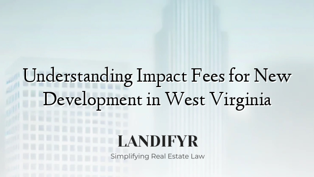 Understanding Impact Fees for New Development in West Virginia
