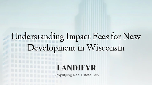 Understanding Impact Fees for New Development in Wisconsin