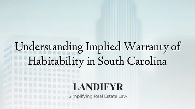 Understanding Implied Warranty of Habitability in South Carolina