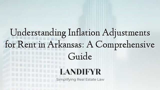 Understanding Inflation Adjustments for Rent in Arkansas: A Comprehensive Guide