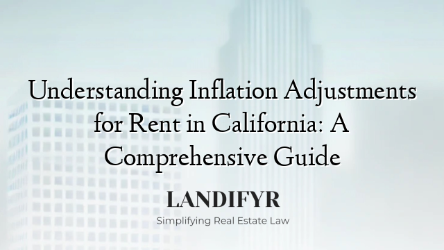 Understanding Inflation Adjustments for Rent in California: A Comprehensive Guide