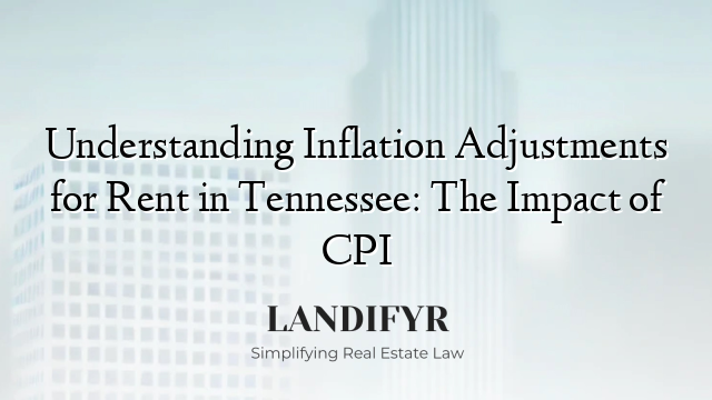 Understanding Inflation Adjustments for Rent in Tennessee: The Impact of CPI