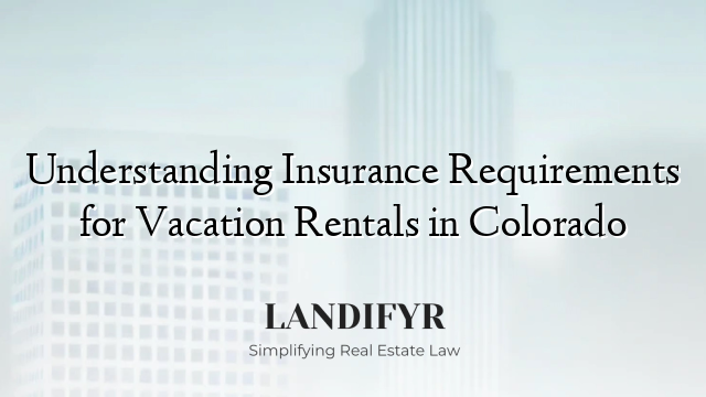 Understanding Insurance Requirements for Vacation Rentals in Colorado