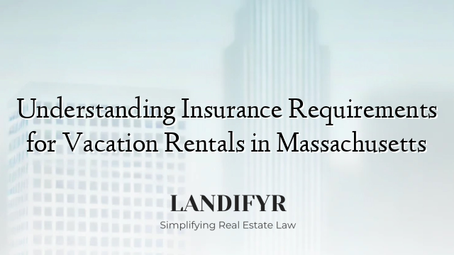 Understanding Insurance Requirements for Vacation Rentals in Massachusetts
