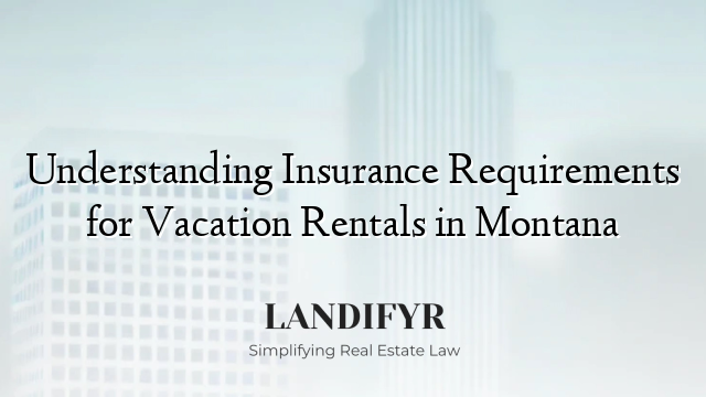 Understanding Insurance Requirements for Vacation Rentals in Montana
