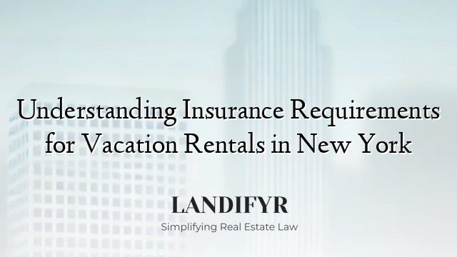 Understanding Insurance Requirements for Vacation Rentals in New York