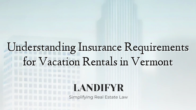 Understanding Insurance Requirements for Vacation Rentals in Vermont