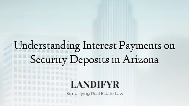 Understanding Interest Payments on Security Deposits in Arizona