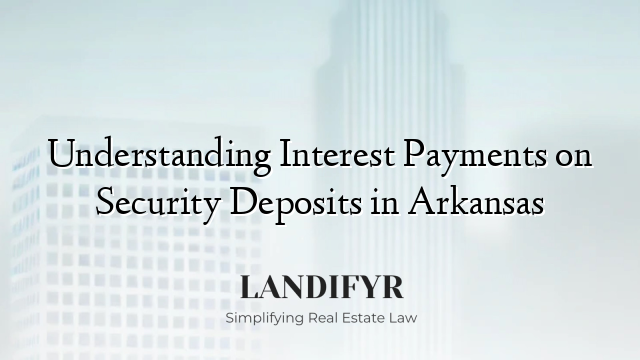 Understanding Interest Payments on Security Deposits in Arkansas