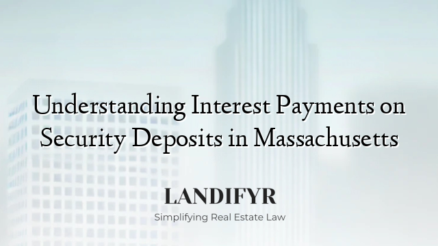 Understanding Interest Payments on Security Deposits in Massachusetts