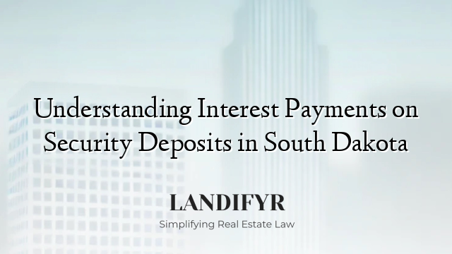Understanding Interest Payments on Security Deposits in South Dakota