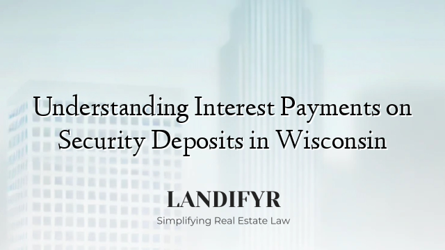 Understanding Interest Payments on Security Deposits in Wisconsin