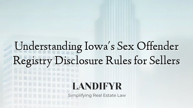 Understanding Iowa's Sex Offender Registry Disclosure Rules for Sellers