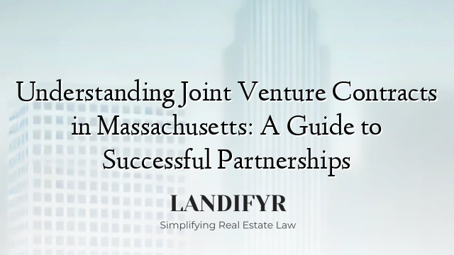 Understanding Joint Venture Contracts in Massachusetts: A Guide to Successful Partnerships