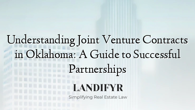 Understanding Joint Venture Contracts in Oklahoma: A Guide to Successful Partnerships